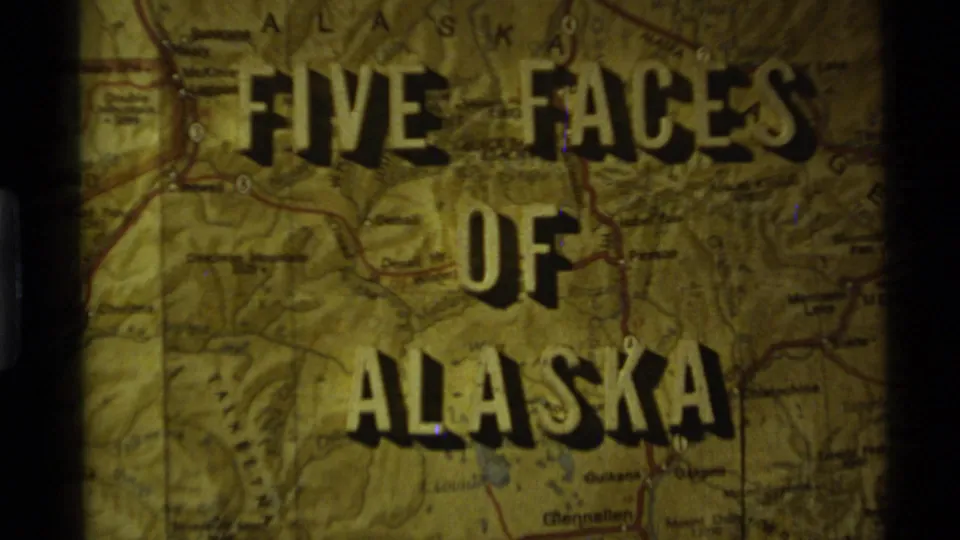 The 1977 Alaska home-movie title card reads Five Faces of Alaska over a yellowed map background in bold lettering.