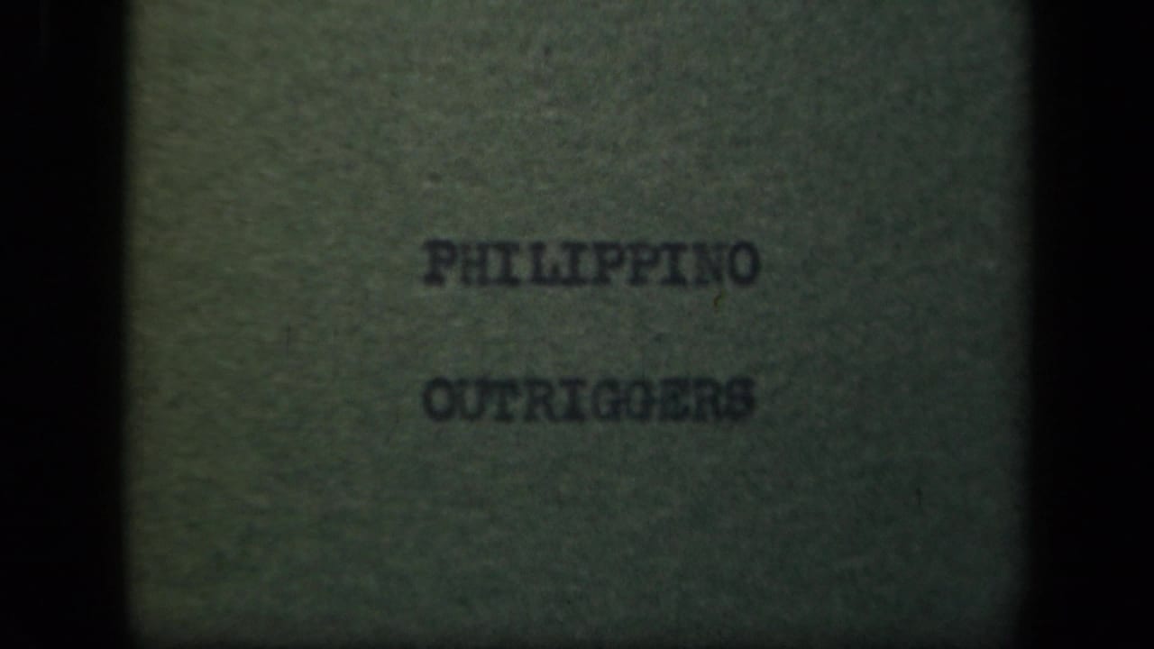 Title card reading “PHILIPPINO OUTRIGGERS” on a dark green film frame.